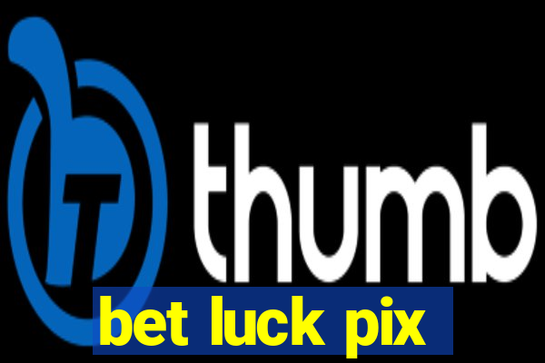 bet luck pix